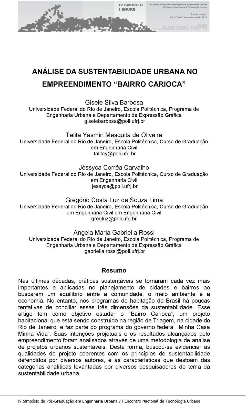 ufrj.br Gregório Costa Luz de Souza Lima Universidade Federal do Rio de Janeiro, Escola Politécnica, Curso de Graduação em Engenharia Civil em Engenharia Civil gregluz@poli.ufrj.br Angela Maria Gabriella Rossi Universidade Federal do Rio de Janeiro, Escola Politécnica, Programa de Engenharia Urbana e Departamento de Expressão Gráfica gabriella.