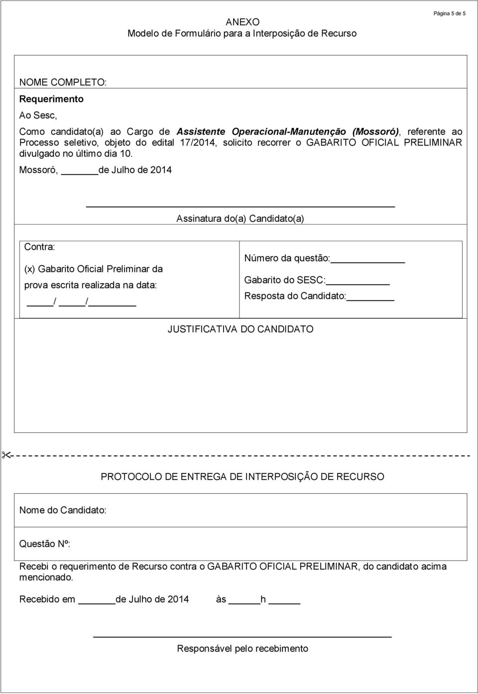 Mossoró, de Julho de 2014 Assinatura do(a) Candidato(a) Contra: (x) Gabarito Oficial Preliminar da prova escrita realizada na data: / / Número da questão: Gabarito do SESC: Resposta do Candidato: