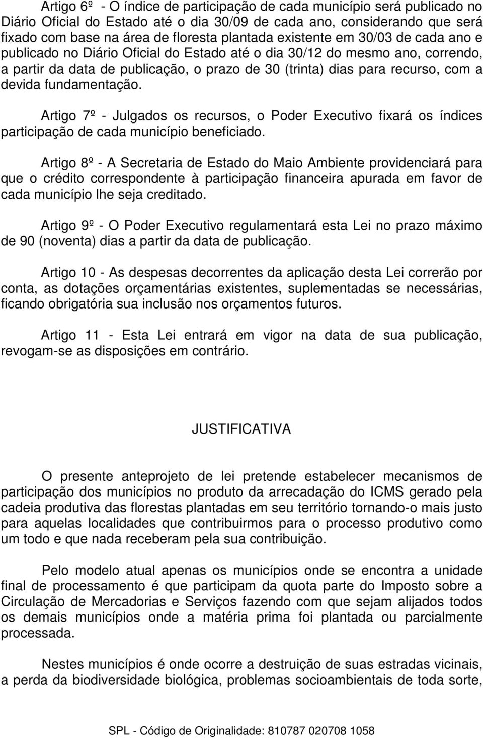 fundamentação. Artigo 7º - Julgados os recursos, o Poder Executivo fixará os índices participação de cada município beneficiado.