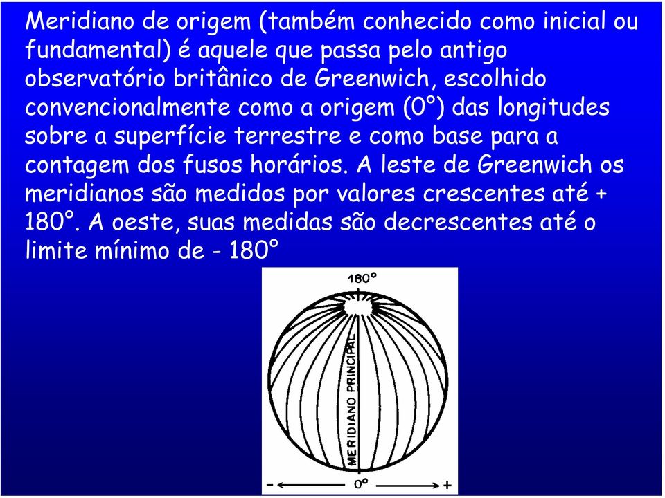 a superfície terrestre e como base para a contagem dos fusos horários.
