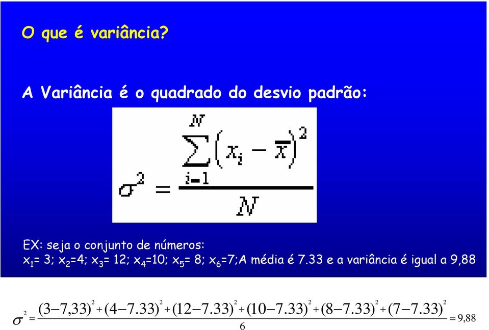 números: x 1 = 3; x 2 =4; x 3 = 12; x 4 =10; x 5 = 8; x 6 =7;A média é