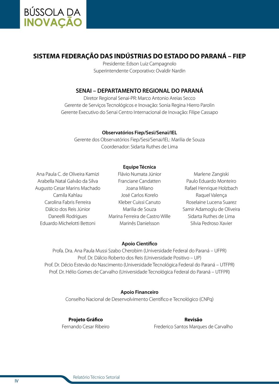 Fiep/Sesi/Senai/IEL Gerente dos Observatórios Fiep/Sesi/Senai/IEL: Marilia de Souza Coordenador: Sidarta Ruthes de Lima Ana Paula C.