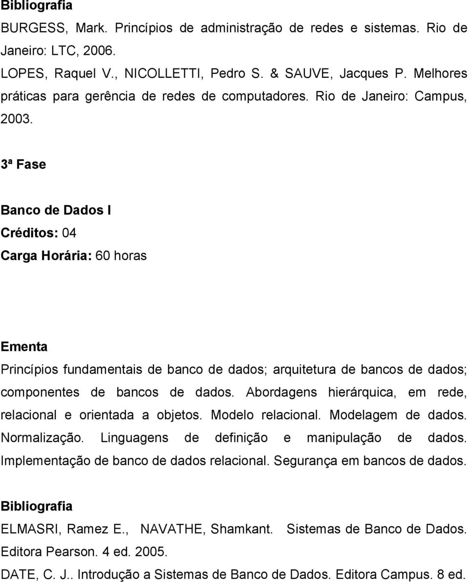 3ª Fase Banco de Dados I Princípios fundamentais de banco de dados; arquitetura de bancos de dados; componentes de bancos de dados.