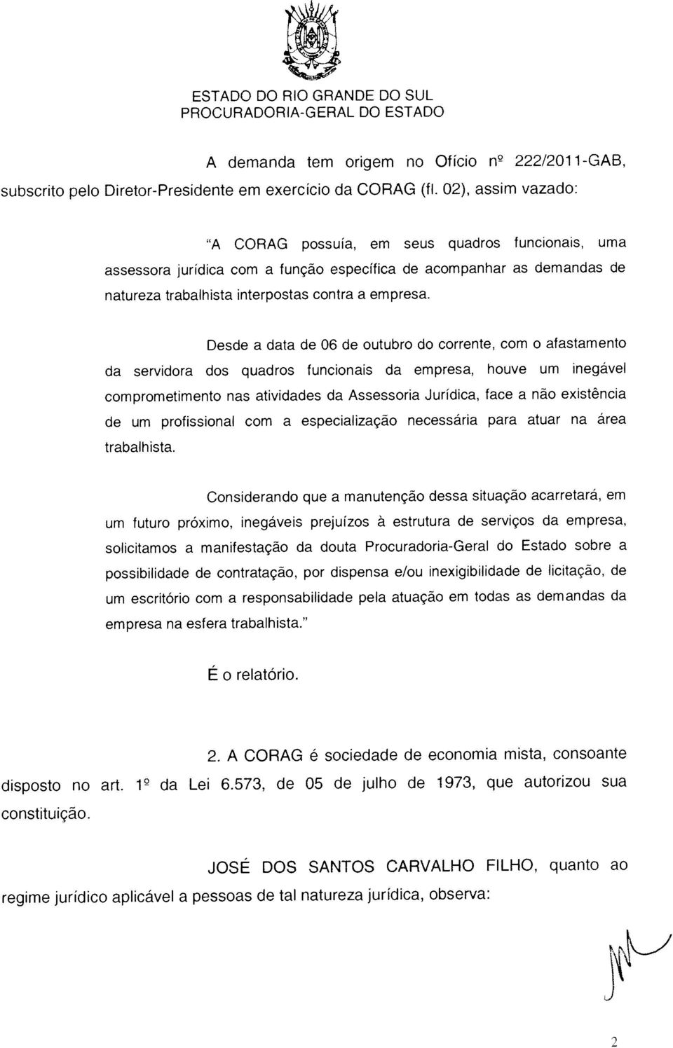 573, de 05 de julho de 1973, que autorizou sua constituição. regime jurídico aplicável a pessoas de tal natureza jurídica, observa: subscrito pelo Diretor-Presidente em exercício da CORAG (il.