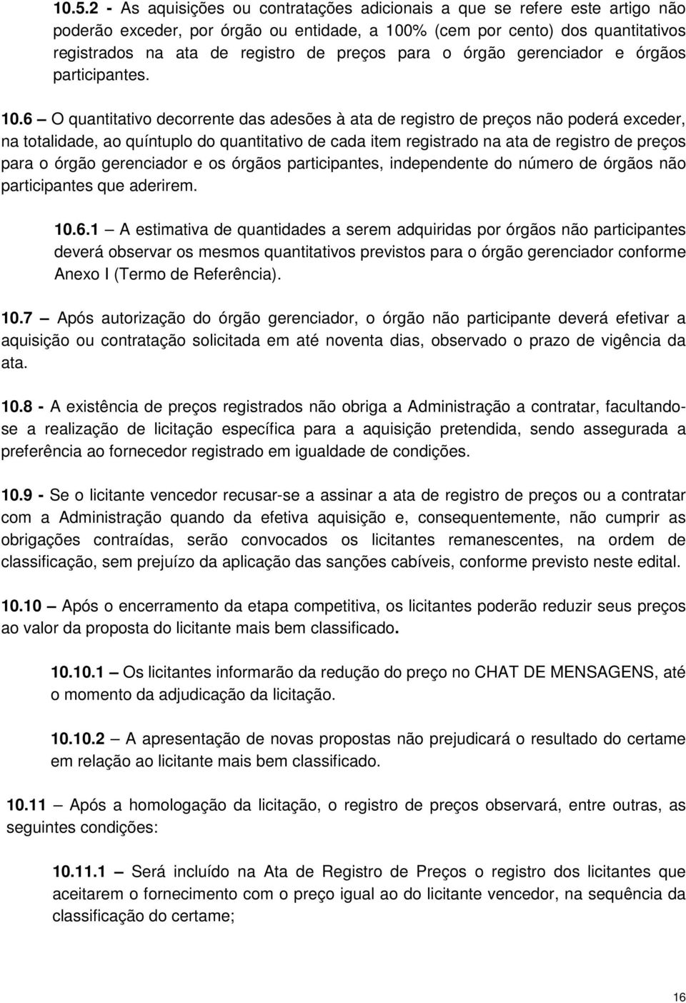 6 O quantitativo decorrente das adesões à ata de registro de preços não poderá exceder, na totalidade, ao quíntuplo do quantitativo de cada item registrado na ata de registro de preços para o órgão