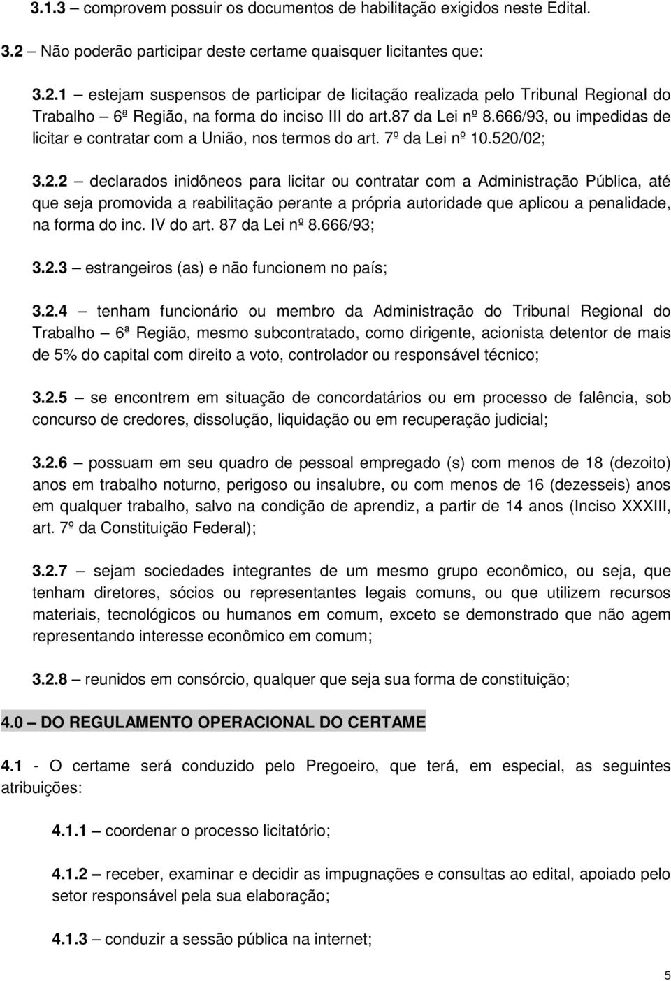 87 da Lei nº 8.666/93, ou impedidas de licitar e contratar com a União, nos termos do art. 7º da Lei nº 10.520