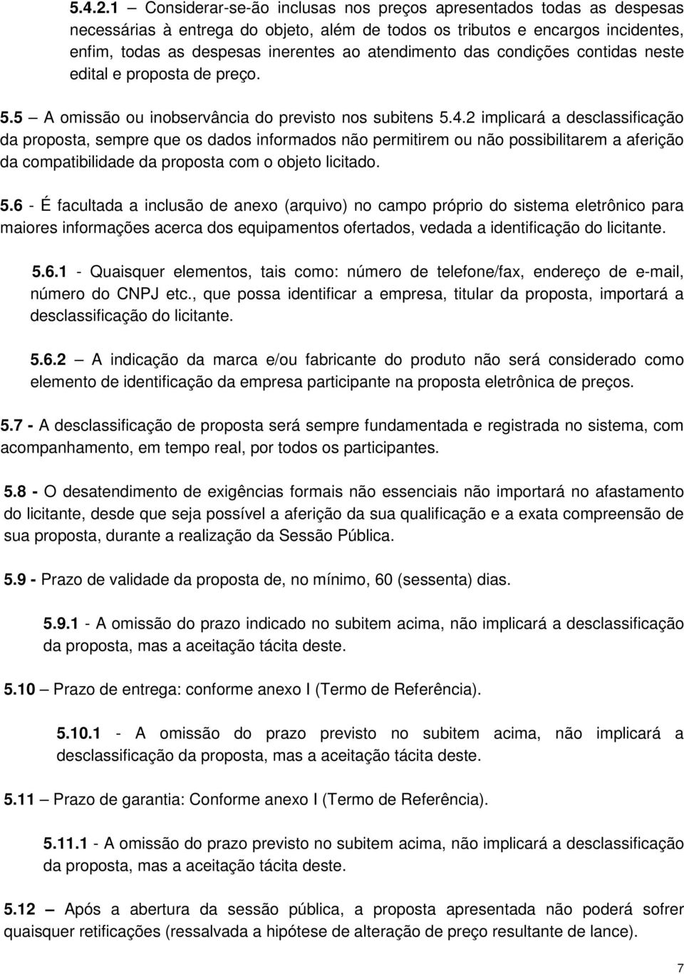 atendimento das condições contidas neste edital e proposta de preço. 5.5 A omissão ou inobservância do previsto nos subitens 5.4.