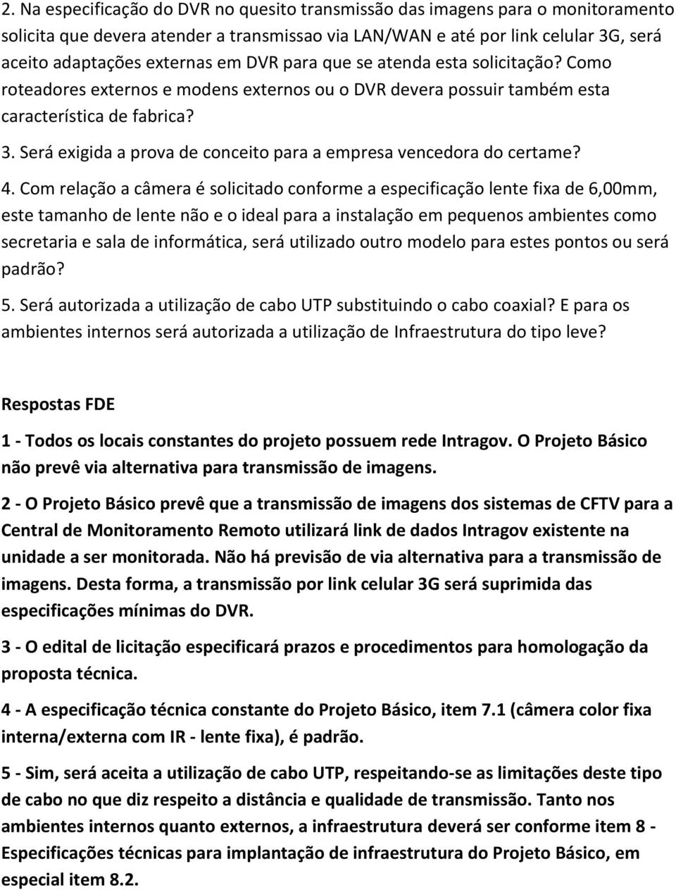 Será exigida a prova de conceito para a empresa vencedora do certame? 4.