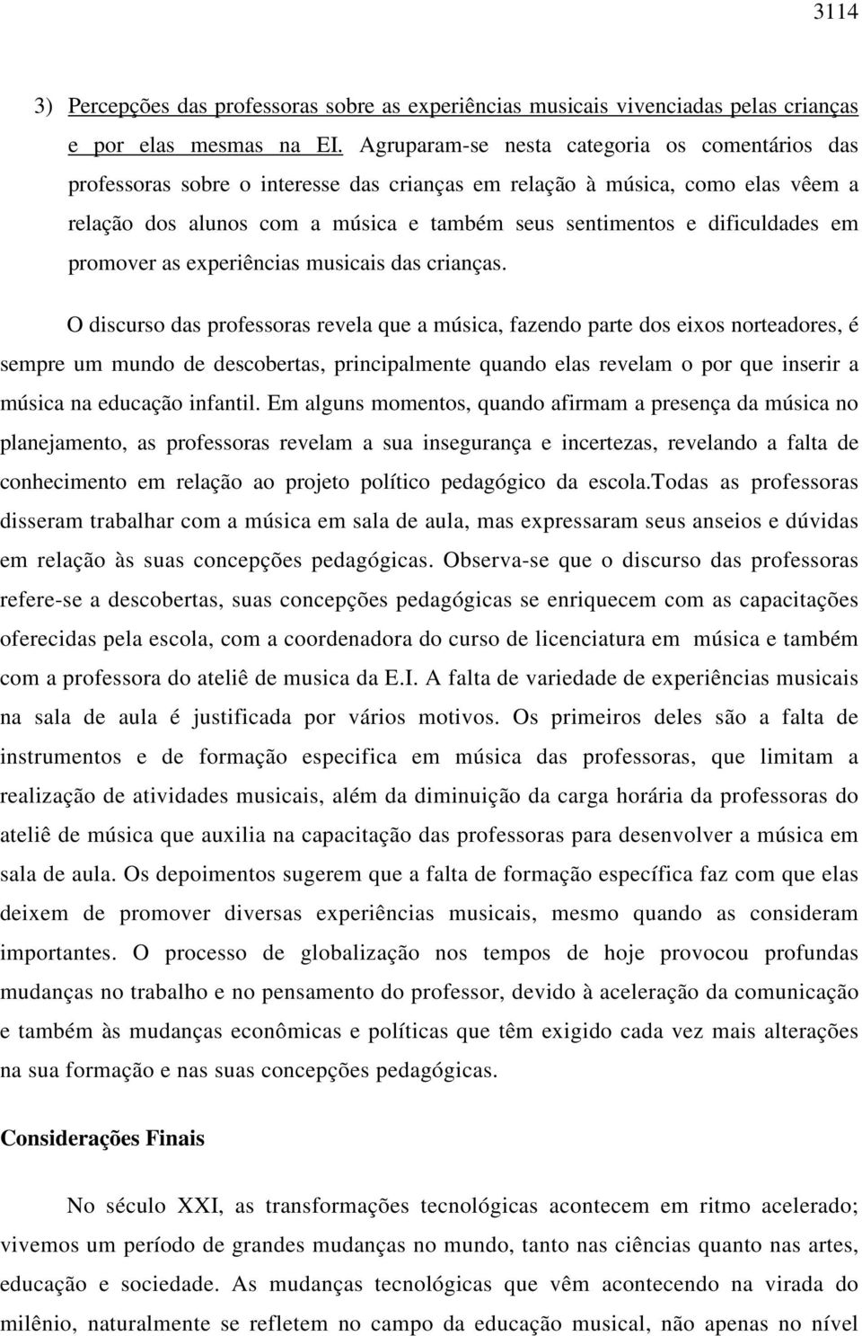 dificuldades em promover as experiências musicais das crianças.