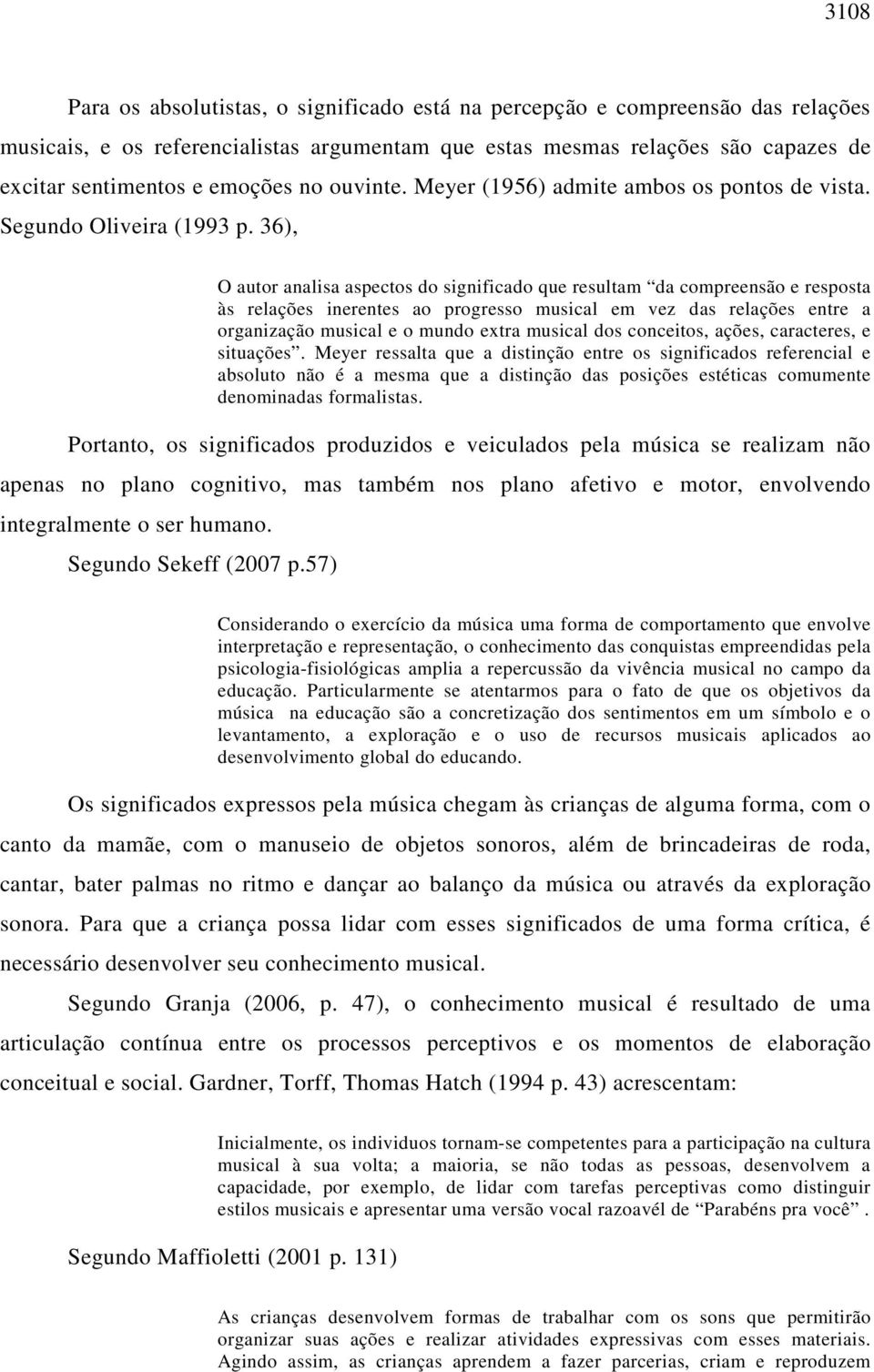 36), O autor analisa aspectos do significado que resultam da compreensão e resposta às relações inerentes ao progresso musical em vez das relações entre a organização musical e o mundo extra musical