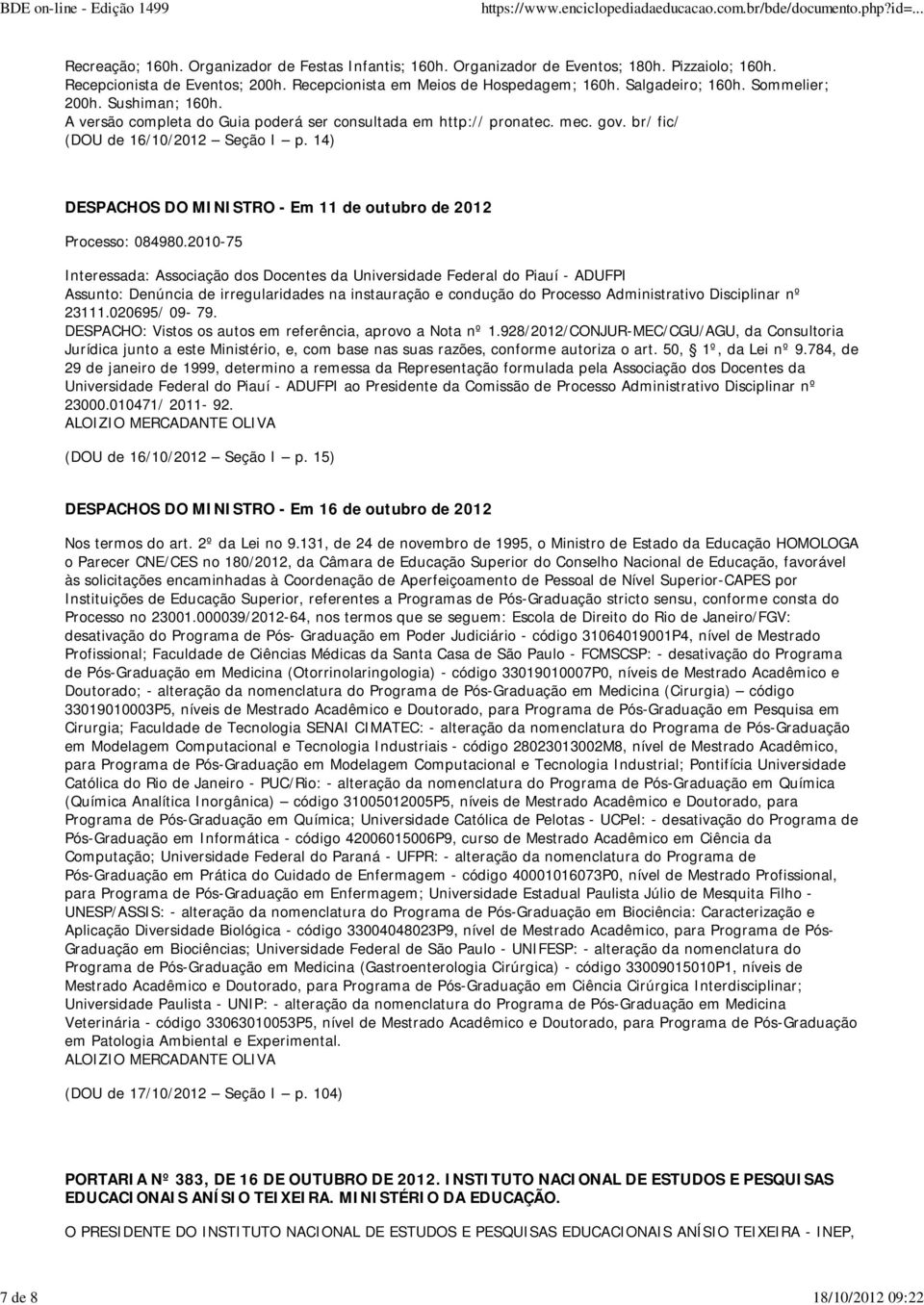 br/ fic/ (DOU de 16/10/2012 Seção I p. 14) DESPACHOS DO MINISTRO - Em 11 de outubro de 2012 Processo: 084980.