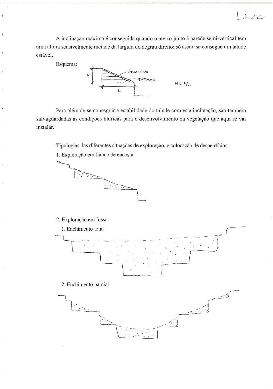 Esquema: H Paa além de se consegui a estabilidade do talude com esta inclinação, são também salvaguadadas as condições hídicas paa o