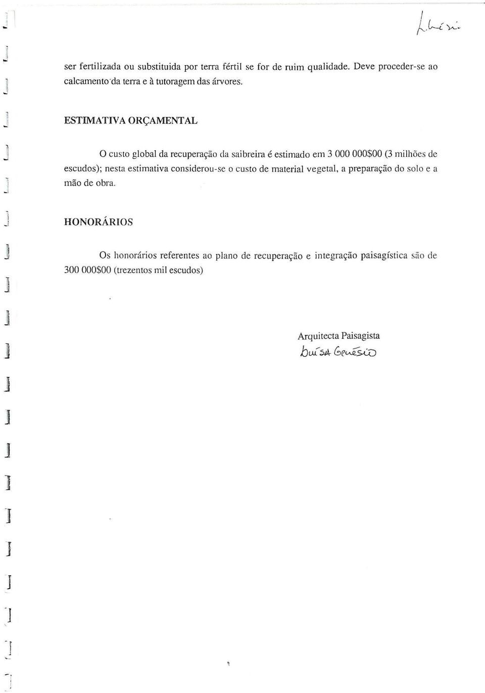 a é estimado em 3 000 000$00 (3 milhões de escudos); nesta estimativa consideou-se o custo de mateial vegetal, a pepaação do