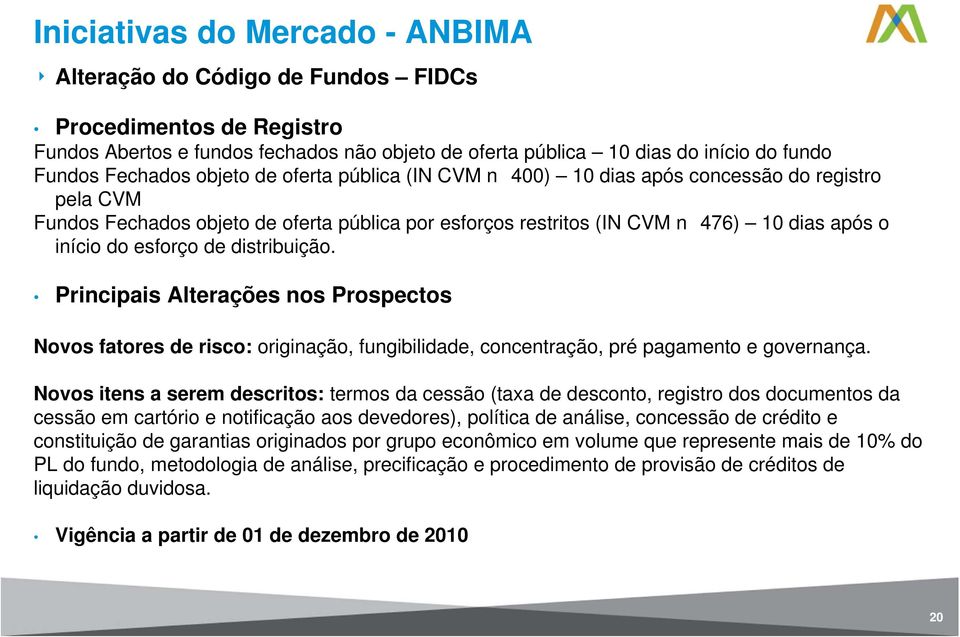 Principais Alterações nos Prospectos Novos fatores de risco: originação, fungibilidade, concentração, pré pagamento e governança.