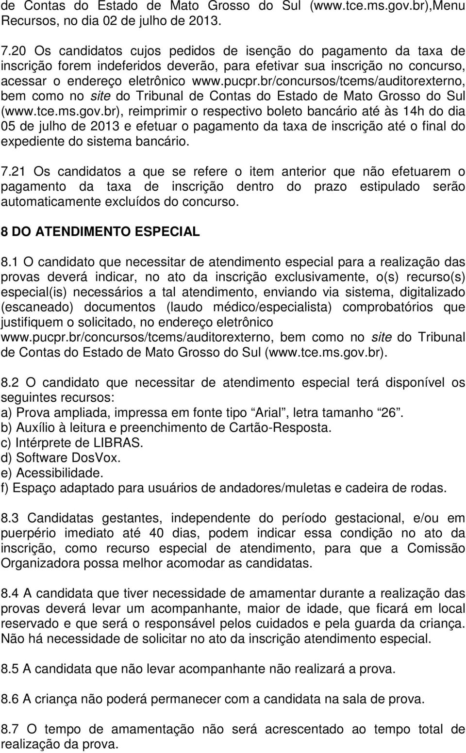 br/concursos/tcems/auditorexterno, bem como no site do Tribunal de Contas do Estado de Mato Grosso do Sul (www.tce.ms.gov.