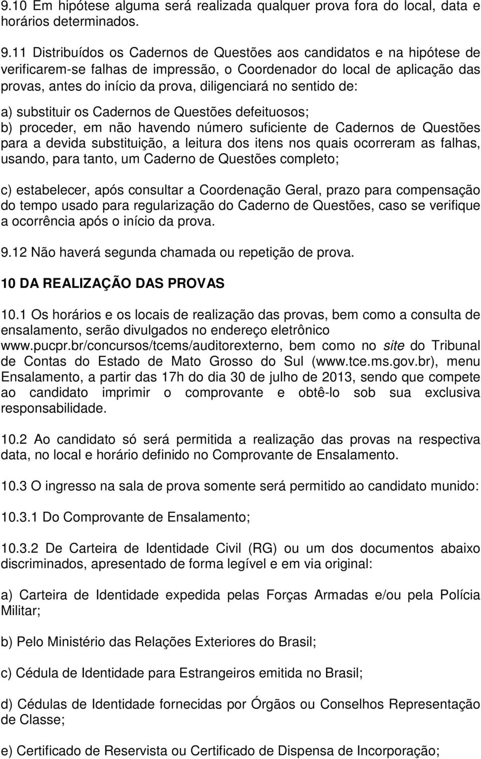 sentido de: a) substituir os Cadernos de Questões defeituosos; b) proceder, em não havendo número suficiente de Cadernos de Questões para a devida substituição, a leitura dos itens nos quais