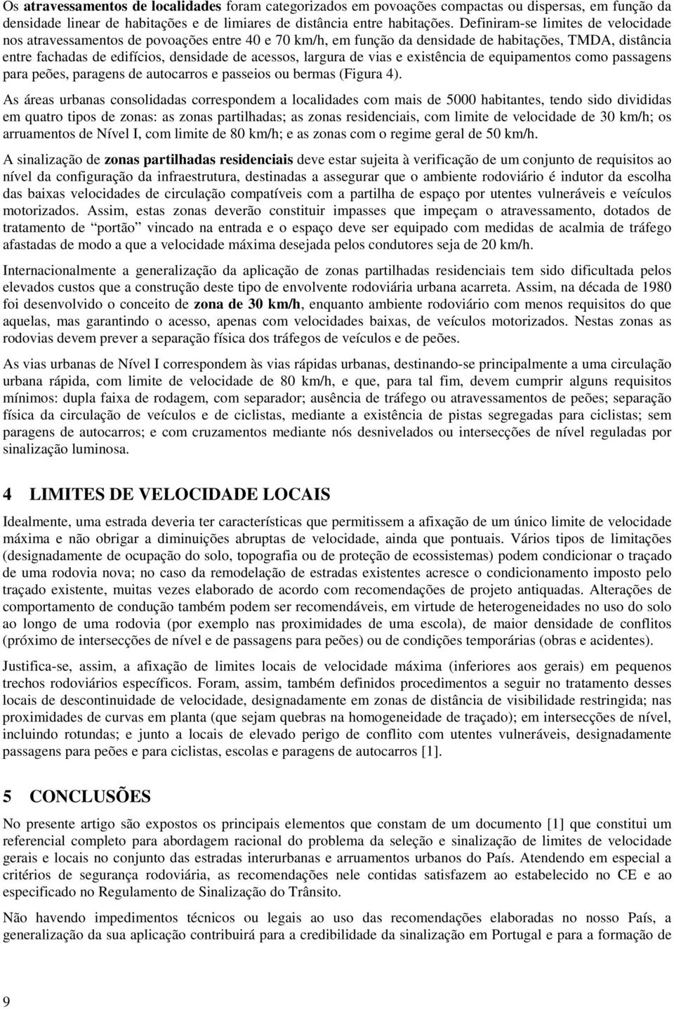 largura de vias e existência de equipamentos como passagens para peões, paragens de autocarros e passeios ou bermas (Figura 4).