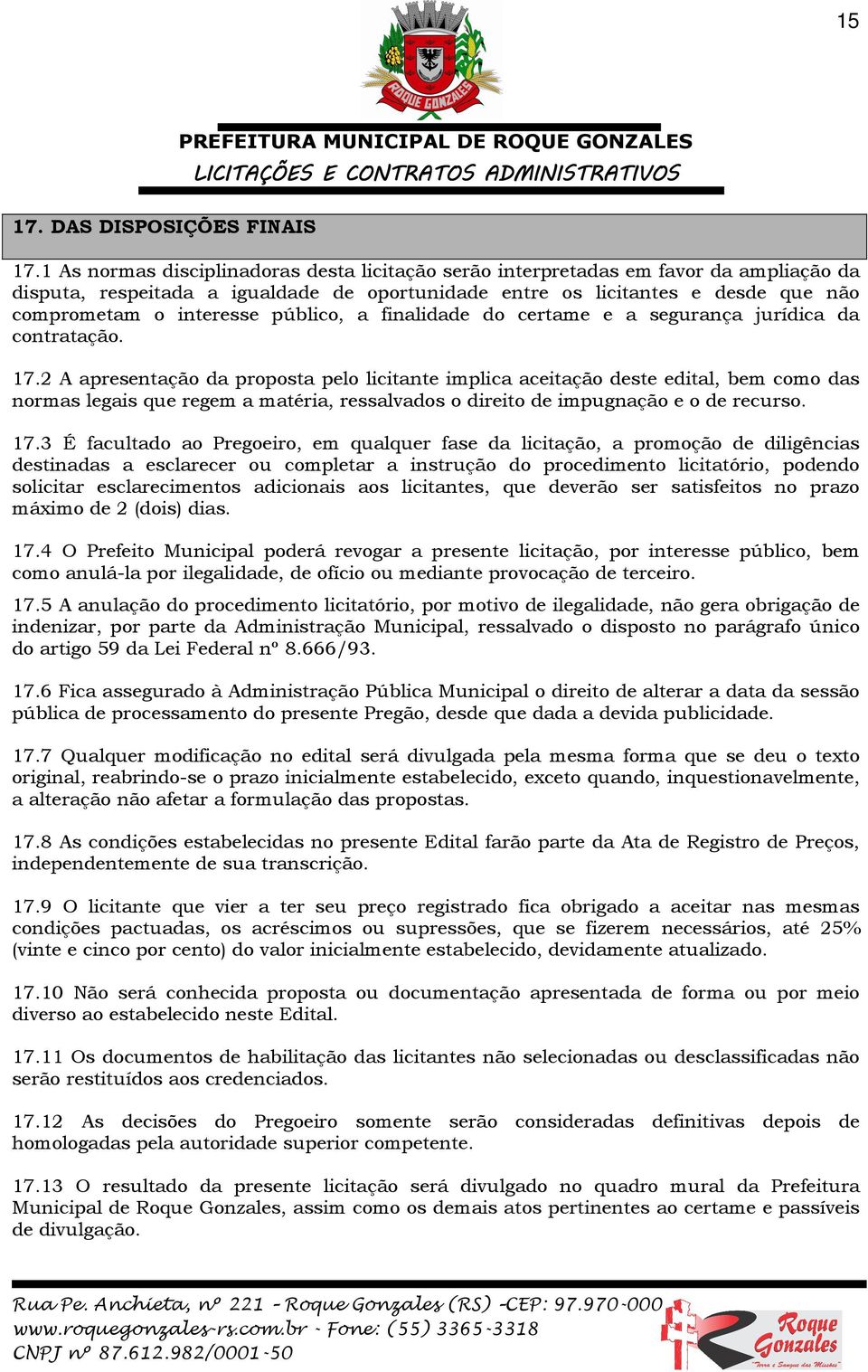 público, a finalidade do certame e a segurança jurídica da contratação. 17.