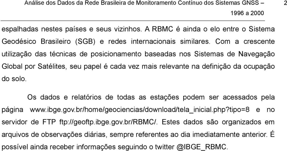 do solo. Os dados e relatórios de todas as estações podem ser acessados pela página www.ibge.gov.br/home/geociencias/download/tela_inicial.php?