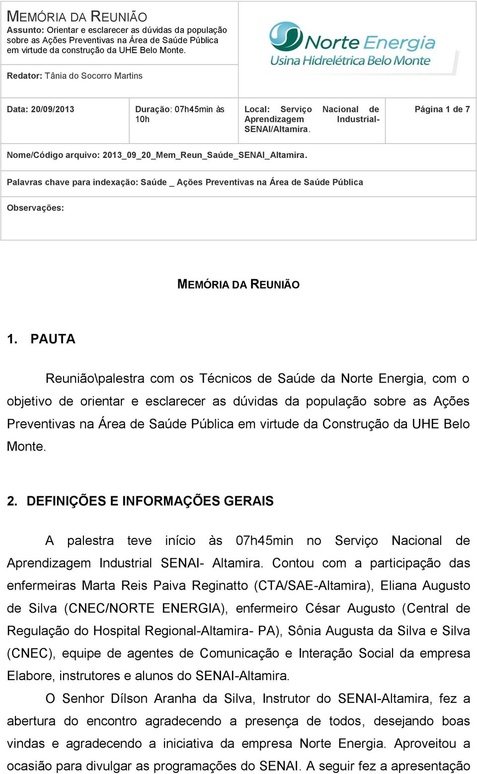 Palavras chave para indexação: Saúde _ Ações Preventivas na Área de Saúde Pública Observações: MEMÓRIA DA REUNIÃO 1.