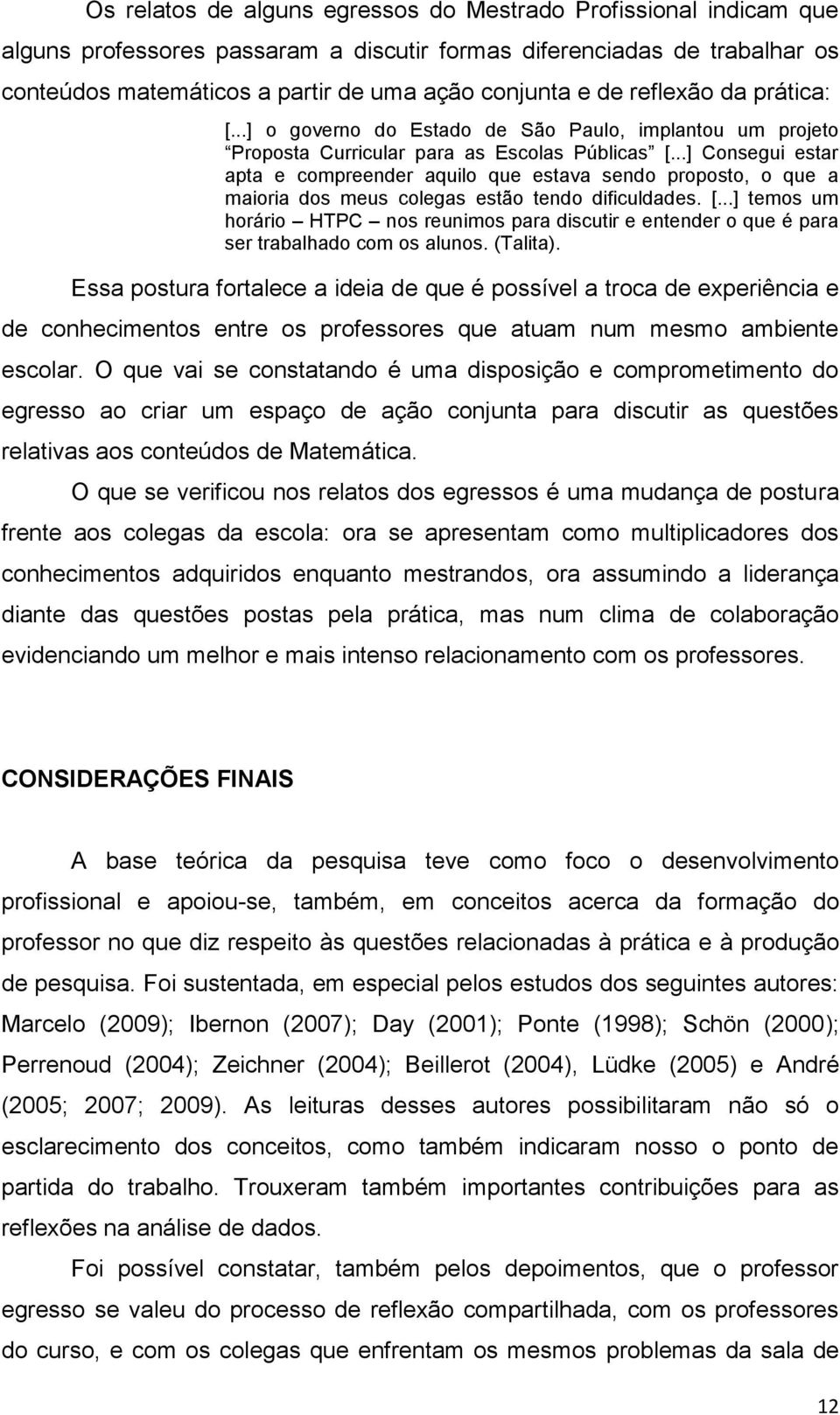 ..] Consegui estar apta e compreender aquilo que estava sendo proposto, o que a maioria dos meus colegas estão tendo dificuldades. [.