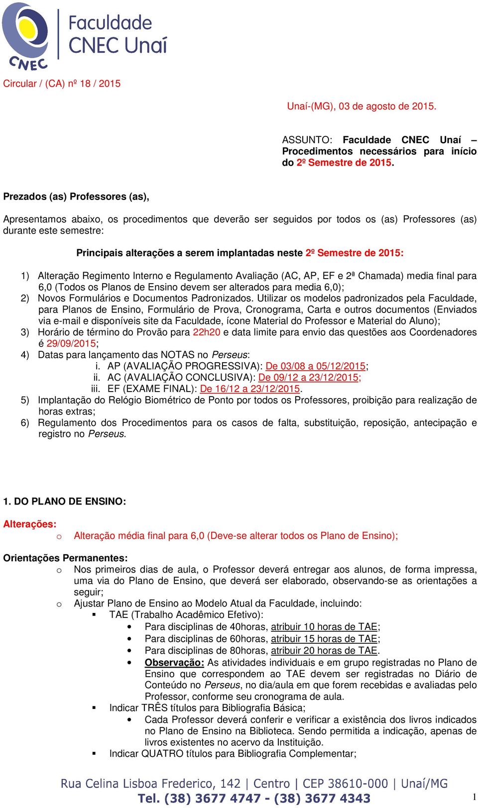 2015: 1) Alteraçã Regiment Intern e Regulament Avaliaçã (AC, AP, EF e 2ª Chamada) media final para 6,0 (Tds s Plans de Ensin devem ser alterads para media 6,0); 2) Nvs Frmuláris e Dcuments Padrnizads.