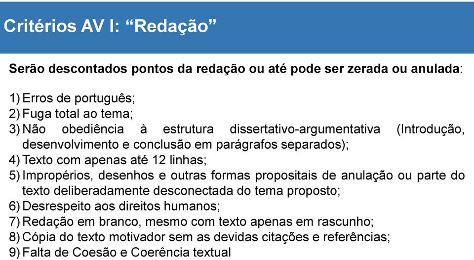 Impropérios, desenhos e outras formas propositais de anulação ou parte do texto deliberadamente desconectada do tema proposto; 6) Desrespeito aos direitos