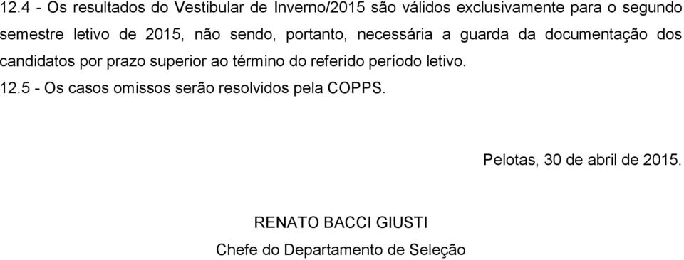 candidatos por prazo superior ao término do referido período letivo. 12.