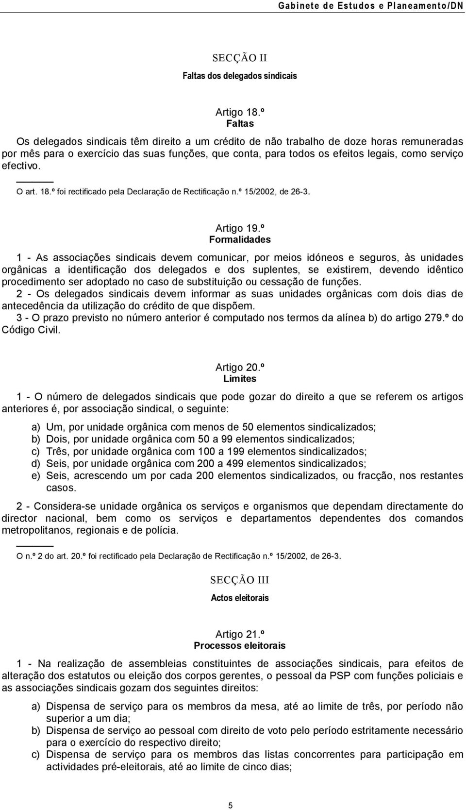 efectivo. O art. 18.º foi rectificado pela Declaração de Rectificação n.º 15/2002, de 26-3. Artigo 19.