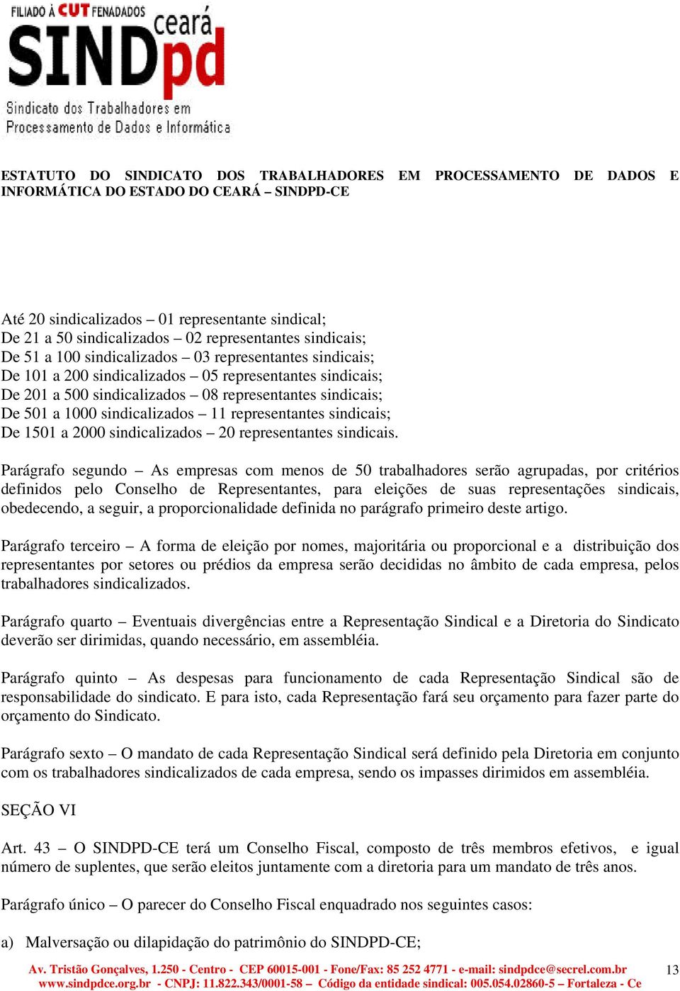 Parágrafo segundo As empresas com menos de 50 trabalhadores serão agrupadas, por critérios definidos pelo Conselho de Representantes, para eleições de suas representações sindicais, obedecendo, a