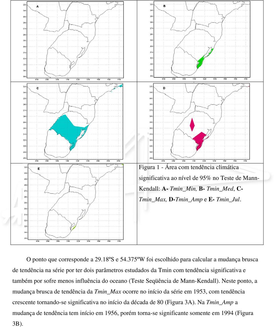 375ºW foi escolhido para calcular a mudança brusca de tendência na série por ter dois parâmetros estudados da Tmin com tendência significativa e também por sofre menos influência