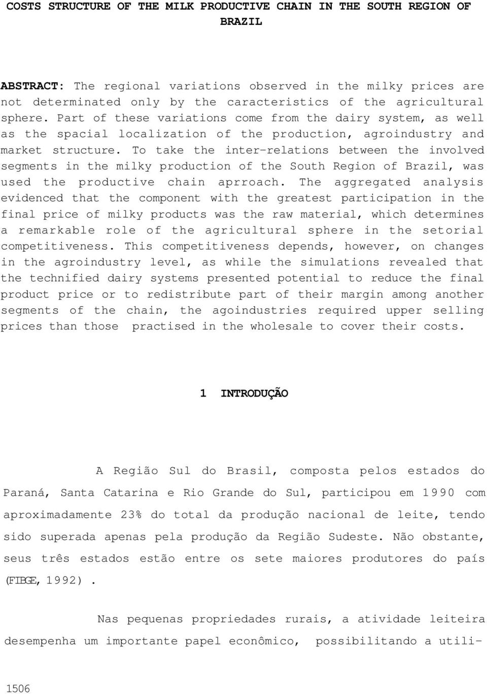 To take the inter-relations between the involved segments in the milky production of the South Region of Brazil, was used the productive chain aprroach.