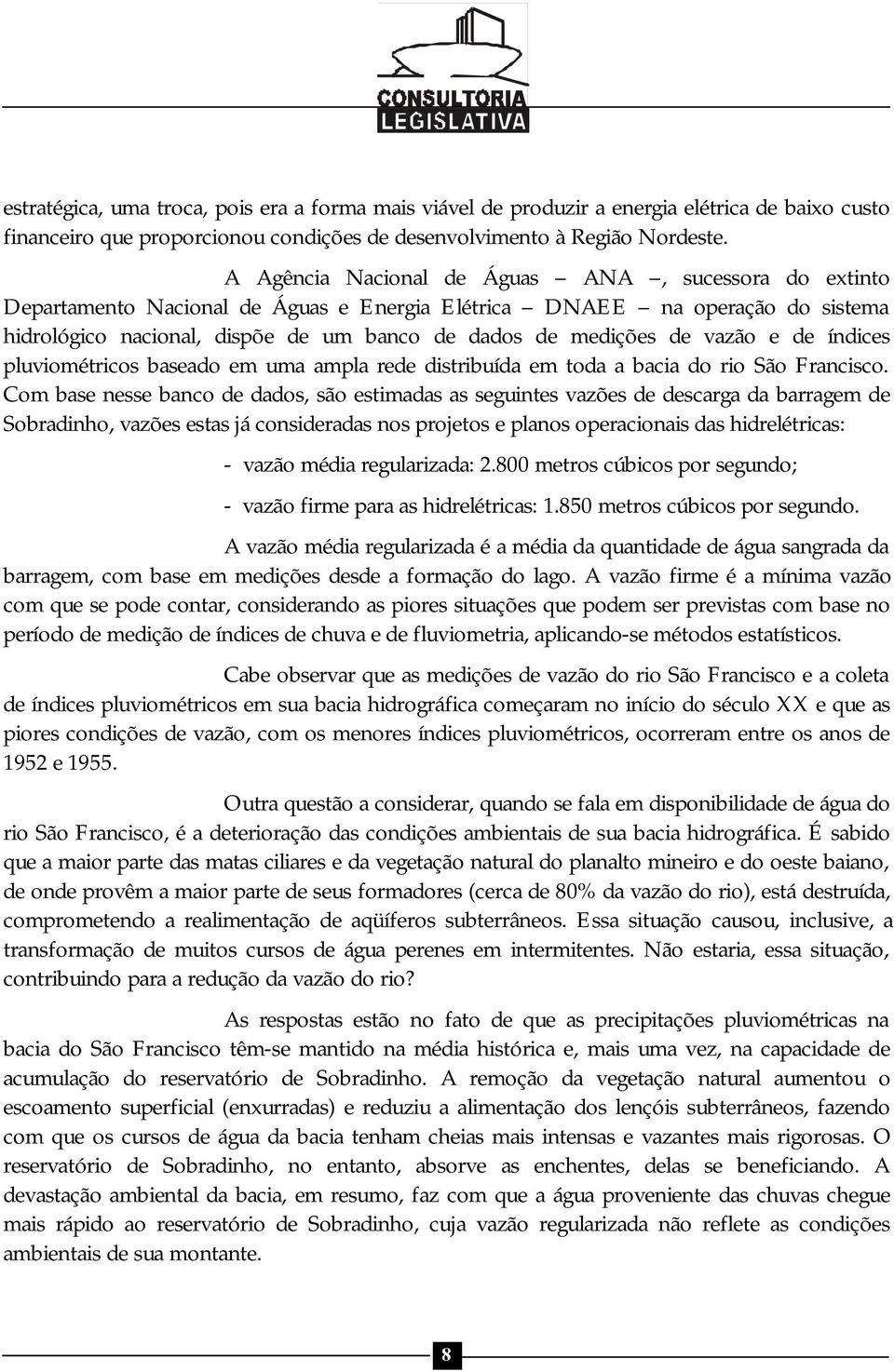 vazão e de índices pluviométricos baseado em uma ampla rede distribuída em toda a bacia do rio São Francisco.