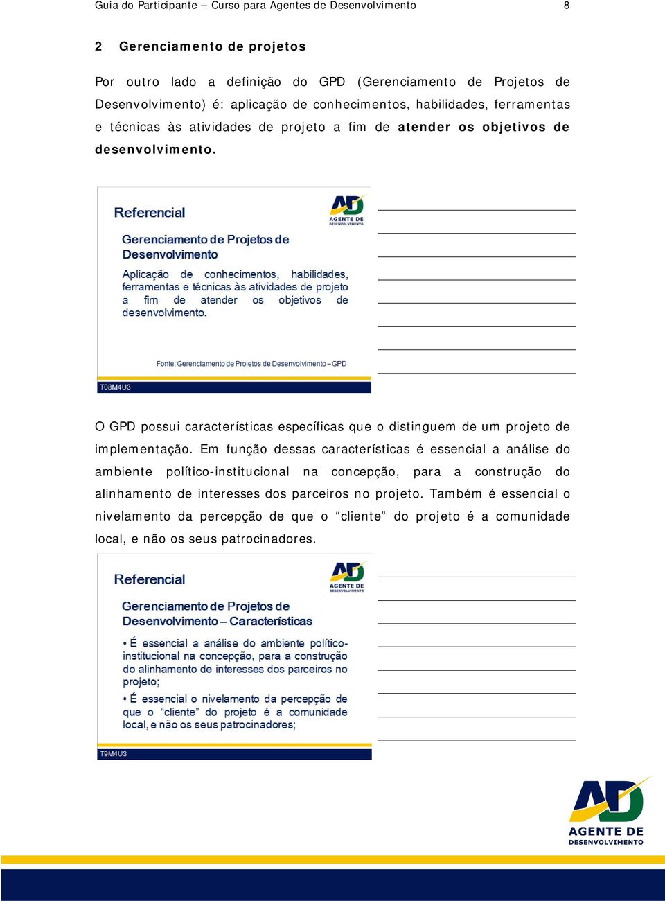 O GPD possui características específicas que o distinguem de um projeto de implementação.