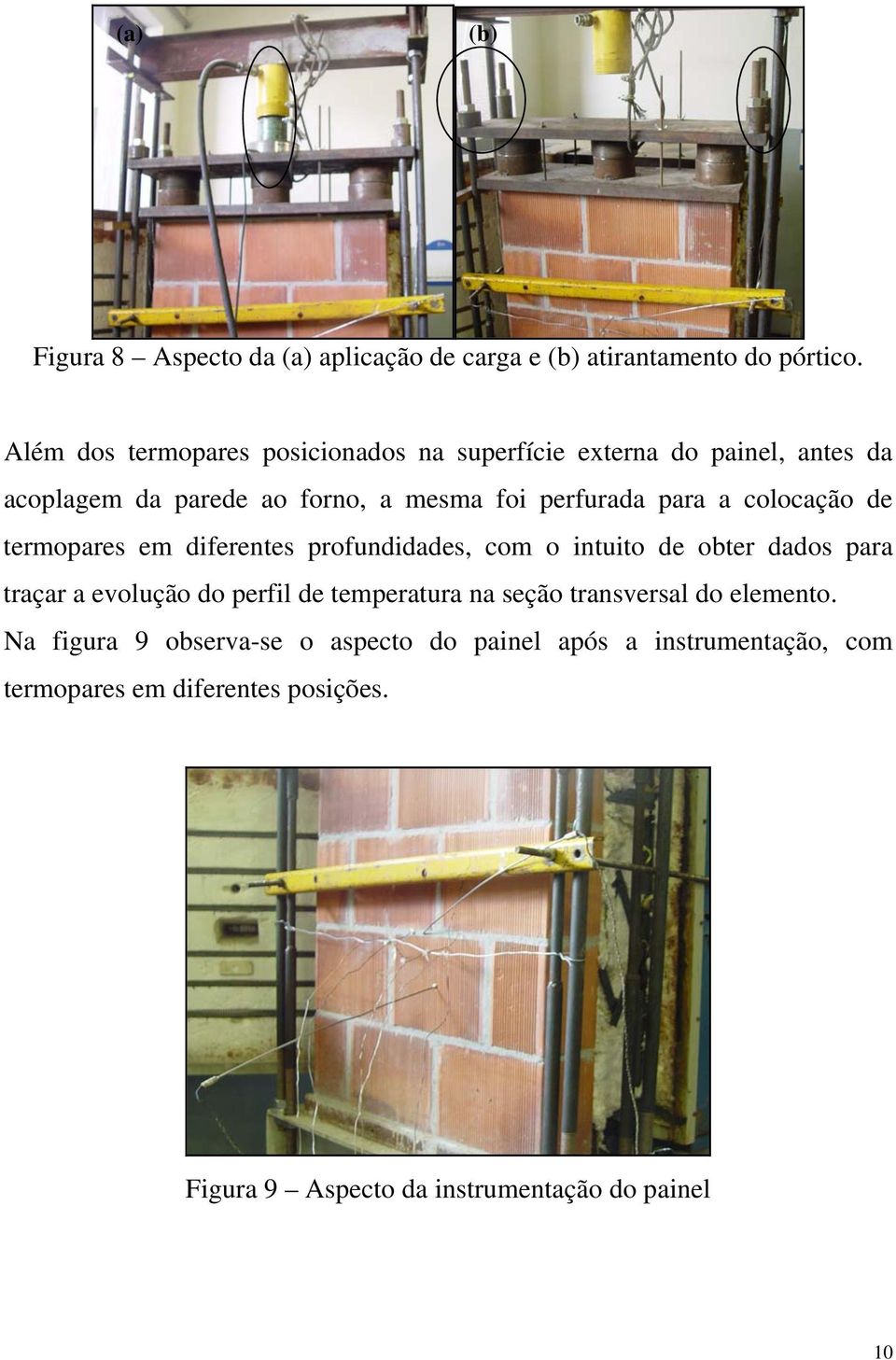 colocação de termopares em diferentes profundidades, com o intuito de obter dados para traçar a evolução do perfil de temperatura na