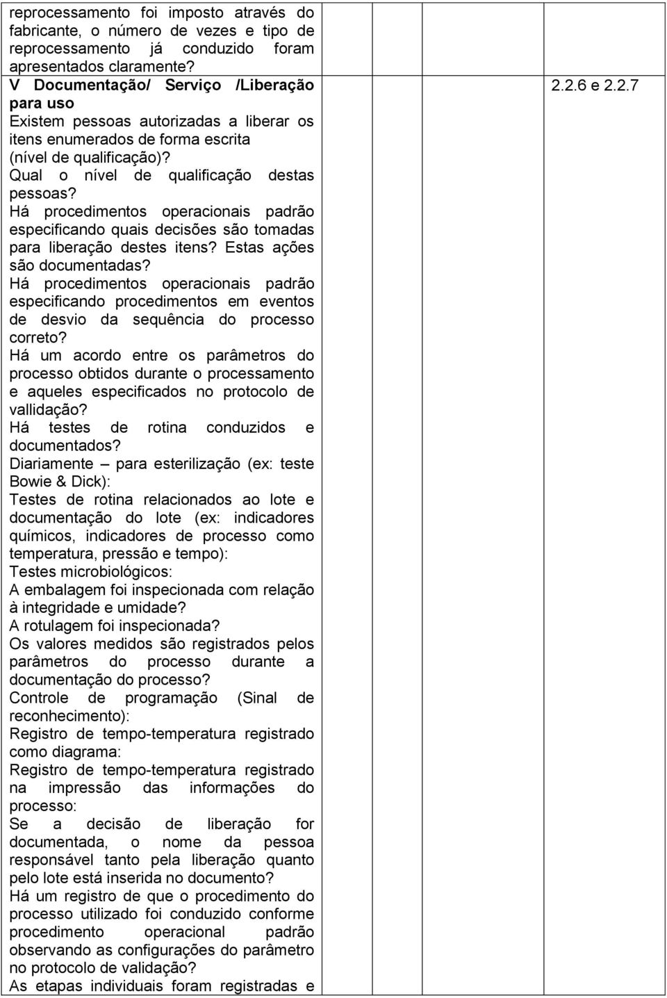 especificando quais decisões são tomadas para liberação destes itens? Estas ações são documentadas? especificando procedimentos em eventos de desvio da sequência do processo correto?