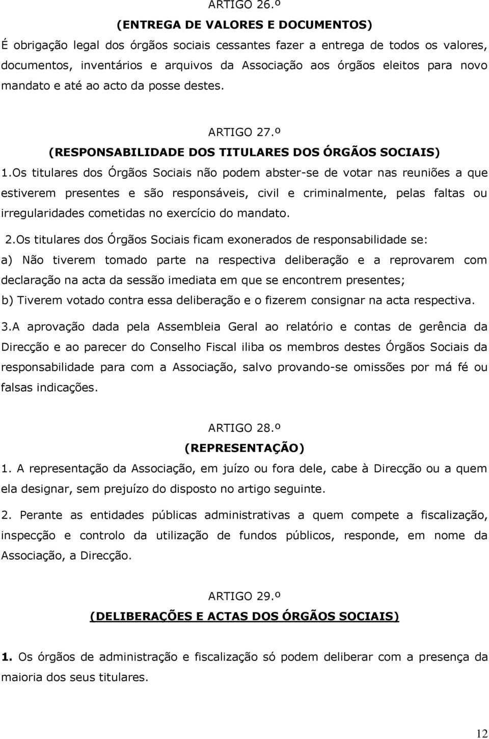 mandato e até ao acto da posse destes. ARTIGO 27.º (RESPONSABILIDADE DOS TITULARES DOS ÓRGÃOS SOCIAIS) 1.