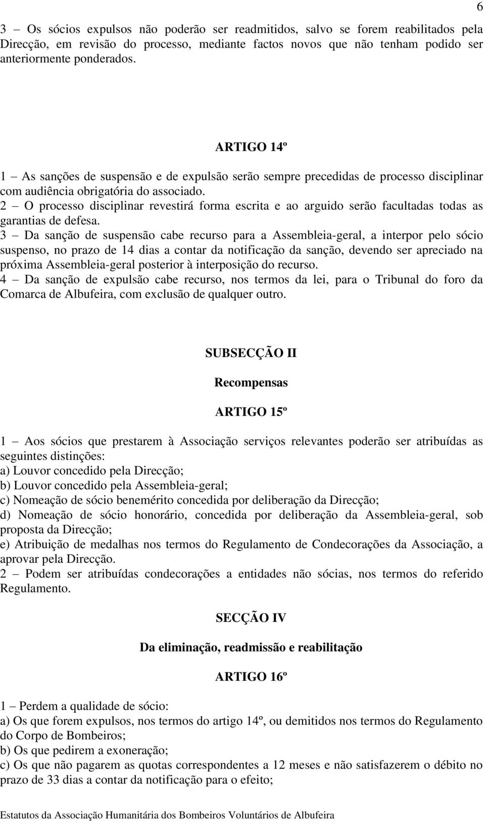 2 O processo disciplinar revestirá forma escrita e ao arguido serão facultadas todas as garantias de defesa.