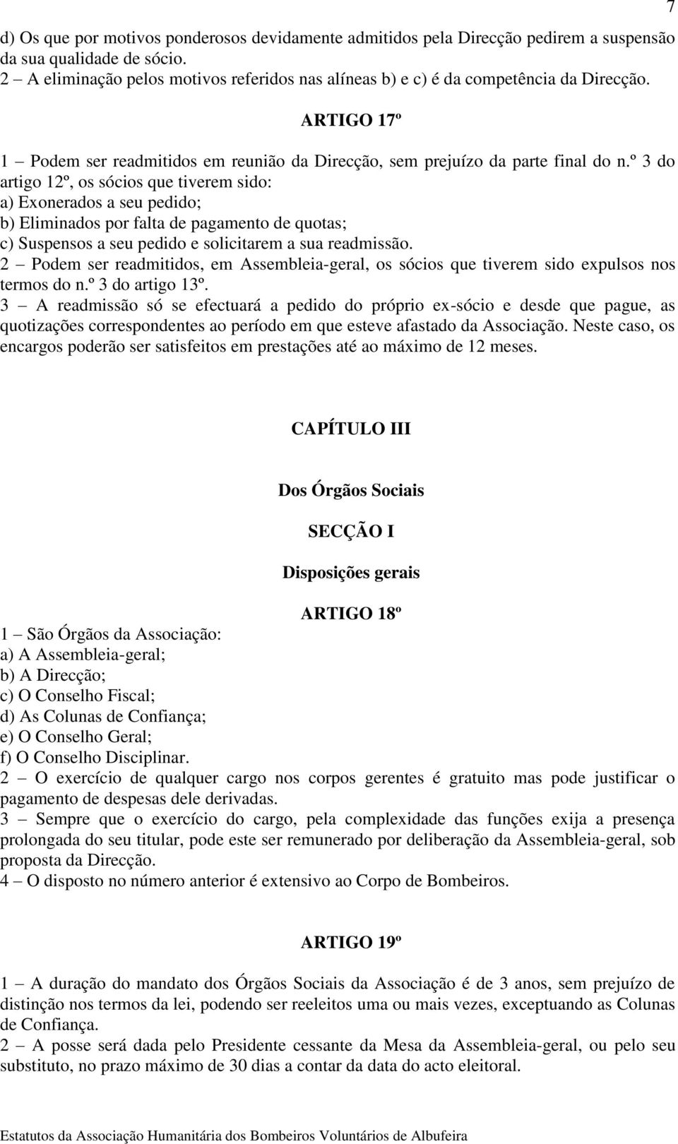 º 3 do artigo 12º, os sócios que tiverem sido: a) Exonerados a seu pedido; b) Eliminados por falta de pagamento de quotas; c) Suspensos a seu pedido e solicitarem a sua readmissão.