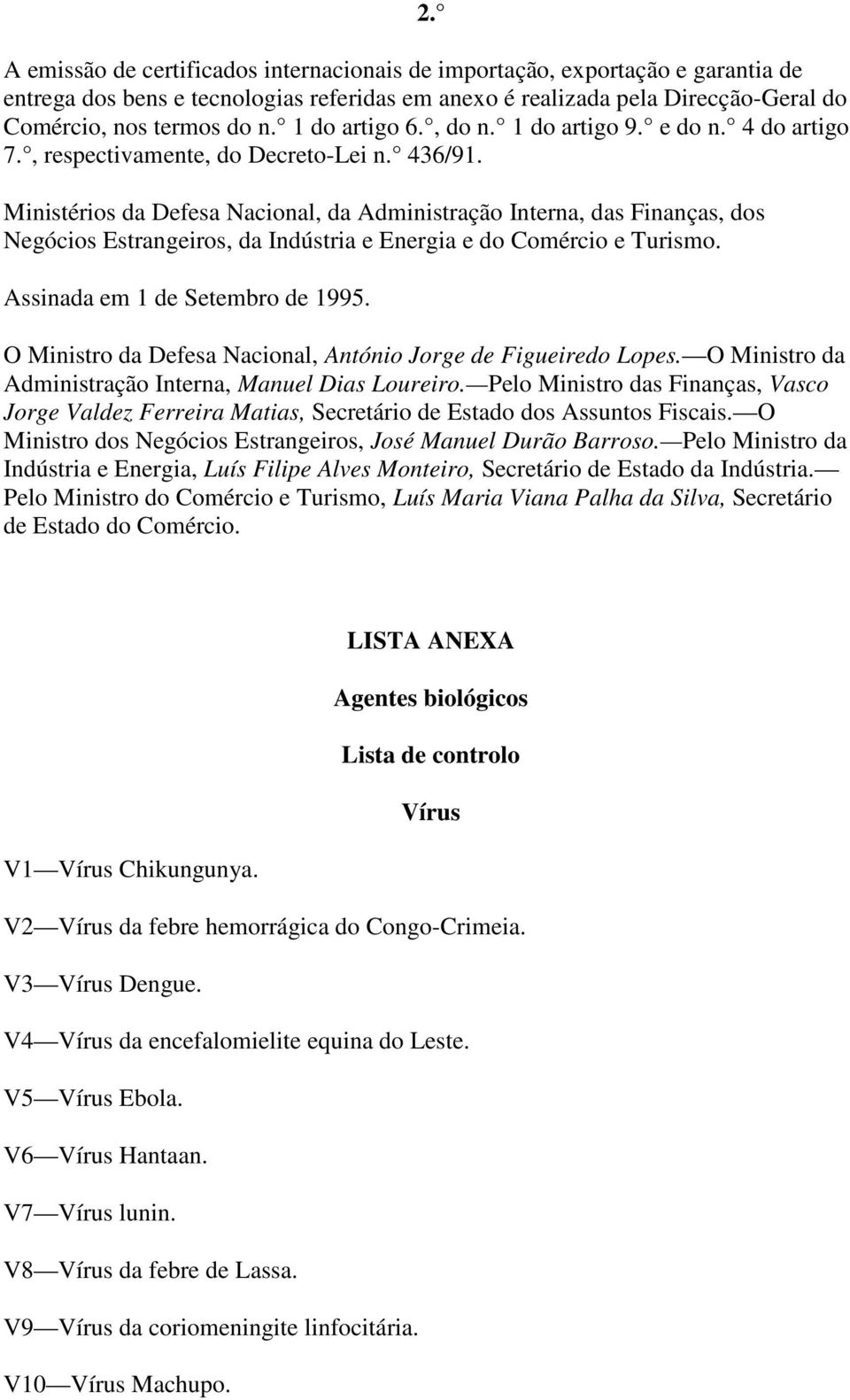 Ministérios da Defesa Nacional, da Administração Interna, das Finanças, dos Negócios Estrangeiros, da Indústria e Energia e do Comércio e Turismo. Assinada em 1 de Setembro de 1995.