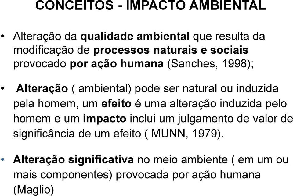 um efeito é uma alteração induzida pelo homem e um impacto inclui um julgamento de valor de significância de um