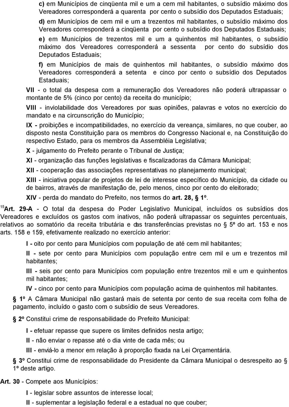 o subsídio máximo dos Vereadores corresponderá a sessenta por cento do subsídio dos Deputados Estaduais; f) em Municípios de mais de quinhentos mil habitantes, o subsídio máximo dos Vereadores