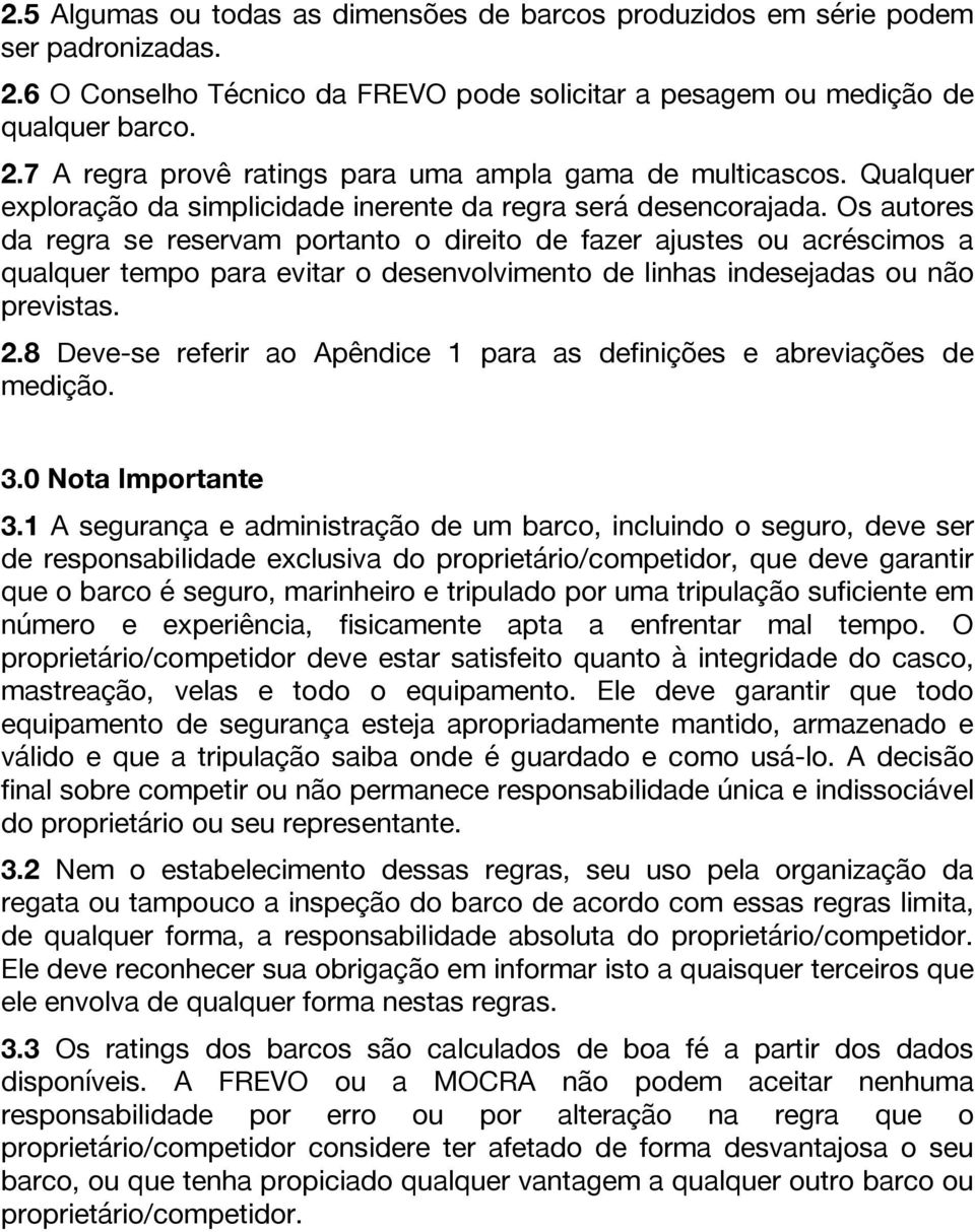 Os autores da regra se reservam portanto o direito de fazer ajustes ou acréscimos a qualquer tempo para evitar o desenvolvimento de linhas indesejadas ou não previstas. 2.