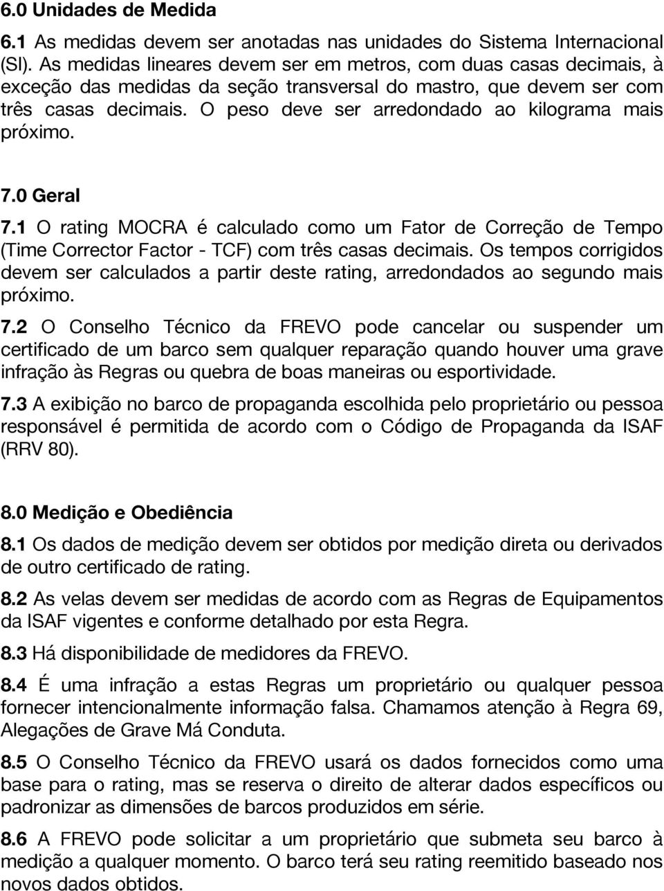 O peso deve ser arredondado ao kilograma mais próximo. 7.0 Geral 7.1 O rating MOCRA é calculado como um Fator de Correção de Tempo (Time Corrector Factor - TCF) com três casas decimais.