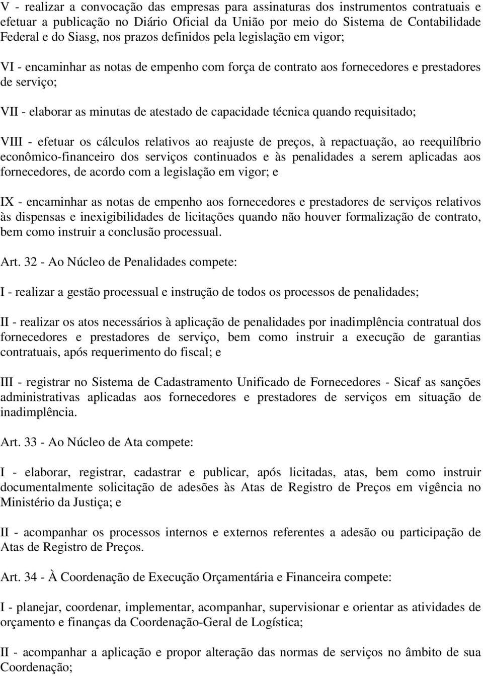 técnica quando requisitado; VIII - efetuar os cálculos relativos ao reajuste de preços, à repactuação, ao reequilíbrio econômico-financeiro dos serviços continuados e às penalidades a serem aplicadas