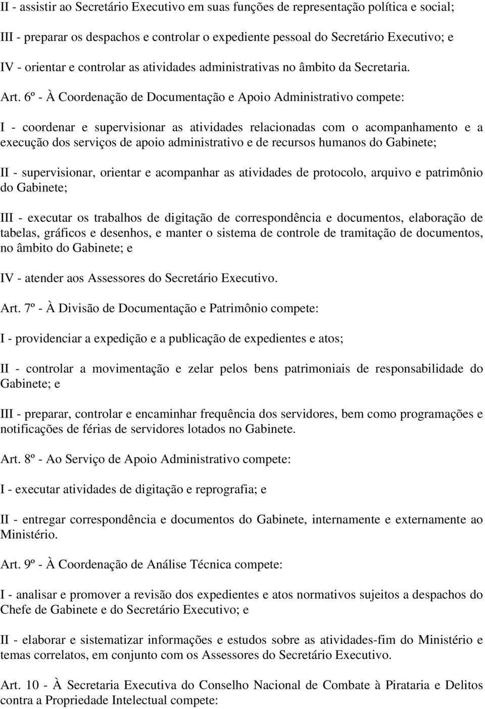 6º - À Coordenação de Documentação e Apoio Administrativo compete: I - coordenar e supervisionar as atividades relacionadas com o acompanhamento e a execução dos serviços de apoio administrativo e de