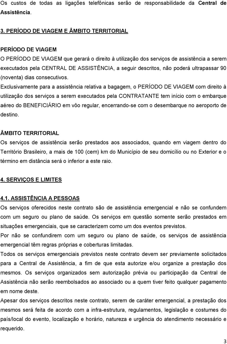 descritos, não poderá ultrapassar 90 (noventa) dias consecutivos.