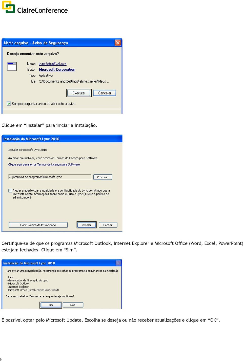 Microsoft Office (Word, Excel, PowerPoint) estejam fechados. Clique em Sim.