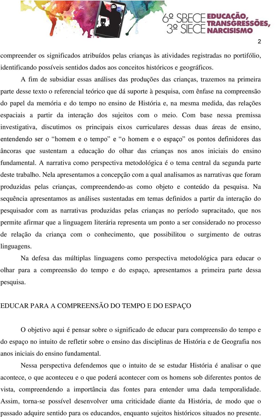 do tempo no ensino de História e, na mesma medida, das relações espaciais a partir da interação dos sujeitos com o meio.