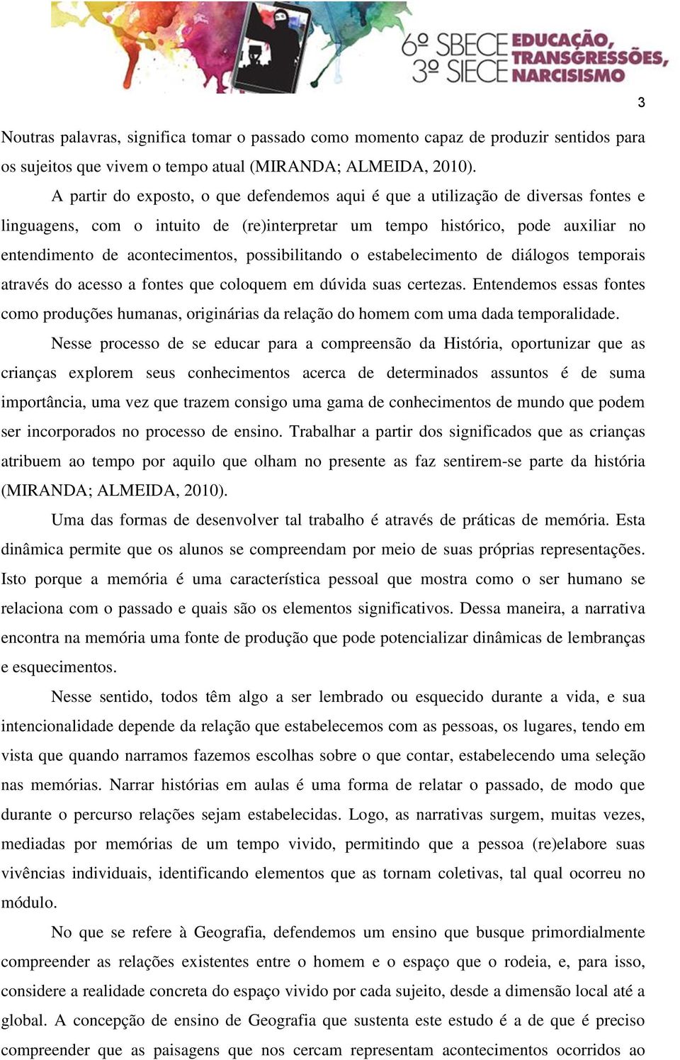 possibilitando o estabelecimento de diálogos temporais através do acesso a fontes que coloquem em dúvida suas certezas.